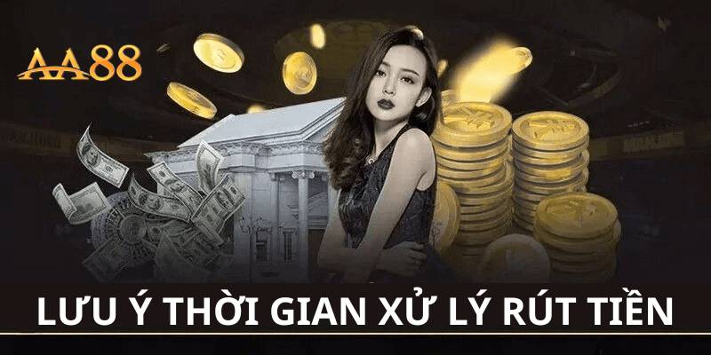 Thời gian xử lý và chính sách rút tiền AA88